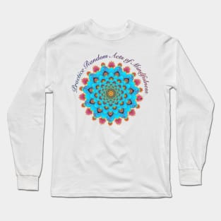 Practice random acts of mindfulness Long Sleeve T-Shirt